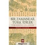 Bir Zamanlar Türk İdiler - Kürşat Yıldırım