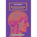 Bir Zihin Yaratmak: İnsan Düşüncesinin Esrarı - Ray Kurzweil