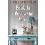 Bırak da Büyüyeyim Anne! - Şerife Sarıduman