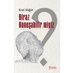 BİRAZ KONUŞABİLİR MİYİZ? / Erol Söğüt