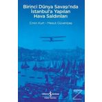 Birinci Dünya Savaşı’nda İstanbul’a Yapılan Hava Saldırıları İş Bankası Kültür Yayınları
