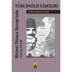 BIRINCI DÜNYA SAVAŞINDA TÜRK İNGİLİZ İLİŞKİLERİ 1914-1918 - DURDU MEHMET BURAK