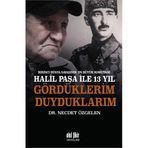 Birinci Dünya Savaşının En Büyük Komutanı Halil Paşa ile 13 yıl Gördüklerim Duyduklarım - Necdet Özgelen