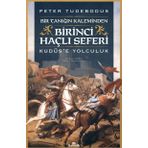 Birinci Haçlı Seferi - Bir Tanığın Kaleminden Kudüse Yolculuk - Peter Tudebodus
