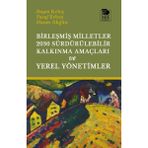 Birleşmiş Milletler 2030 Sürdürülebilir Kalkınma Amaçları ve Yerel Yönetimler / 9786256455511
