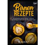 Birnen Rezepte: 66 atemberaubende Birnen - Rezepte. Die einfach zu machen und traumhaft sind. (66 Rezepte zum Verlieben, Band 37)
