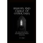 Bishops and Clergy of Other Days:: Or, The Lives of Two Reformers and Three Puritans,