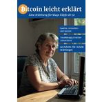 Bitcoin leicht erklärt: eine Anleitung für kluge Köpfe ab 50 - mit Schritt-für-Schritt Anleitungen