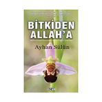 Bitkiden Allah'a - Ayhan Sülün