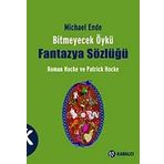 BITMEYECEK ÖYKÜ - FANTAZYA SÖZLÜĞÜ MICHAEL ENDE - PATRICK HOCKE;ROMAN HOCKE