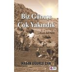 Biz Güneşe Çok Yakındık - Hasan Uğurlu Can