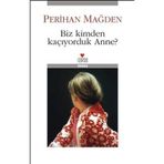 Biz Kimden Kaçıyorduk Anne? - Perihan Mağden