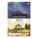 BIZANS DEVRINDE BOĞAZİÇİ - SEMAVI EYICE