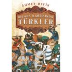 Bizans Karşısında Türkler - Ahmed Refik