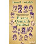 BIZANS-OSMANLI SENTEZI BIZANS KÜLTÜR VE KURUMLARININ OSMANLI ÜZERİNDEKİ ETKISI - İSMAİL TOKALAK