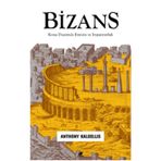 Bizans: Roma Diyarında Etnisite ve İmparatorluk - Anthony Kaldellis
