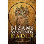 Bizans Sanatında Kadın - Dilek Maktal Canko