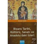 Bizans Tarihi, Kültürü, Sanatı Ve Anadolu'daki İzleri - Sevcan Yıldız