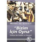 "BIZIM İÇİN OYNA" TÜRKİYE'DE FUTBOL VE SIYASET - MEHMET ALI GÖKAÇTI (ISBN:9789750506314)