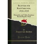 Bl tter F r Kost mkunde, 1876-1878, Vol. 1: Historishe Und Volks-Trachten; Beschreibender Theil (Classic Reprint)