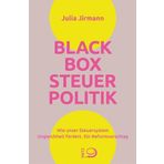Blackbox Steuerpolitik: Wie unser Steuersystem Ungleichheit fördert. Ein Reformvorschlag
