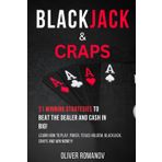 Blackjack & Craps: 21 Winning Strategies to Beat the Dealer and Cash in Big! Learn How to Play, Poker, Texas Holdem, Blackjack, Craps and Win Money!