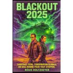 BLACKOUT 2025: Sabotage total. Conspiration globale. Un seul homme pour tout stopper.