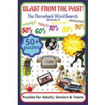 Blast from the Past Word Search Puzzle Book: Word Searches with Easy to Read Print about 50s, 60s, 70s, 80s, 90s Classic Era, Memory Words, Vintage ... Gift for Holidays, Vacations and Free Times!
