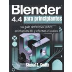 Blender 4.4 para principiantes: Su guía definitiva sobre animación 3D y efectos visuales