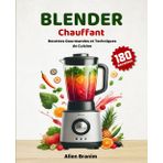 Blender Chauffant: Recettes Gourmandes et Techniques de Cuisine