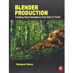 Blender Production: Creating Short Animations from Start to Finish by Roland Hess (2012-08-20)