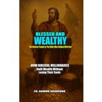Blessed and Wealthy: The Richest People in the Bible Who Walked with God: How Biblical Millionaires Built Wealth Without Losing Their Souls