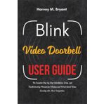 Blink Video Doorbell User Guide: The Complete Step-by-Step Installation, Setup, and Troubleshooting Manual for Wireless and Wired Smart Home Security with Alexa Integration.