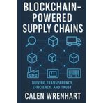 Blockchain-Powered Supply Chains: Driving Transparency, Efficiency, and Trust (Bussiness Collections)