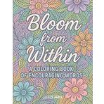 Bloom from Within: A Coloring Book of Encouraging Words: An Inspirational Coloring Book with Positive Quotes and Zentangle Designs