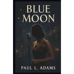 BLUE MOON: The Unseen Struggles of a Musical Genius, His Final Night, and the Legacy of Lorenz Hart