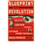 Blueprint for Revolution: How to Use Rice Pudding, Lego Men, And Other Non-Violent Techniques to Galvanise Communities, Overthrow Dictators, Or Simply Change the World
