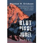 Blut Pisse und Jubel ALASKA: Selten bekommt ein Mann die Gelegenheit, seinen Traum zu leben. (Kristian Erickson)