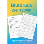 Blutdruck Ziel 120:80: Blutdruck Tagebuch zum Eintragen der täglichen Blutdruckwerte 120:80 ist das Ziel