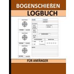 Bogenschießen Logbuch für Anfänger: Bogenschießdatenbuch für Anfänger und Profis Format 8,5 x 11 Zoll mit 120 Seiten.