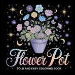 Bold and Easy Flower Pot Coloring Book: Relaxing Floral Designs for Stress Relief and Creativity.