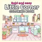 Bold And Easy Little Corner Coloring Book For Kids And Adults