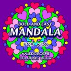 Bold and Easy Mandala for Kids Kaleidoscope Coloring Book: 50 Simple Mandala Patterns for Mindfulness, Calming, Hand-Eye Coordination, Art Creativity ... Ages 6-10 (Amazing Mandalas for Everyone)