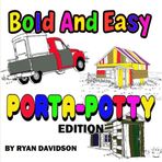Bold And Easy Porta-Potty Edition