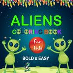 Bold & Easy Aliens Coloring Book for Kids: 41 Fun Alien Designs to Color, Perfect for Kids Ages 4-8 and Creative Minds