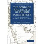Bondage and Travels of Johann Schiltberger: A Native of Bavaria, in Europe, Asia, and Africa, 1396 1427