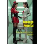 Bondage Hospital: The Nurse's Latex Rituals