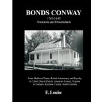 Bonds Conway: 1763-1843 Ancestors and Descendants, From Medieval Times, British Aristocracy and Royalty to Christ Church Parish, Lancaster County, Virginia to Camden, Kershaw County, South Carolina