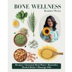 BONE WELLNESS: Recipes, Seasonal Meal Plans, Remedies, Herbal Baths, Massage Oils