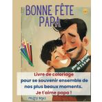 Bonne Fête Papa: Livre de coloriage pour se souvenir ensemble de nos plus beaux moments. Je t'aime papa !